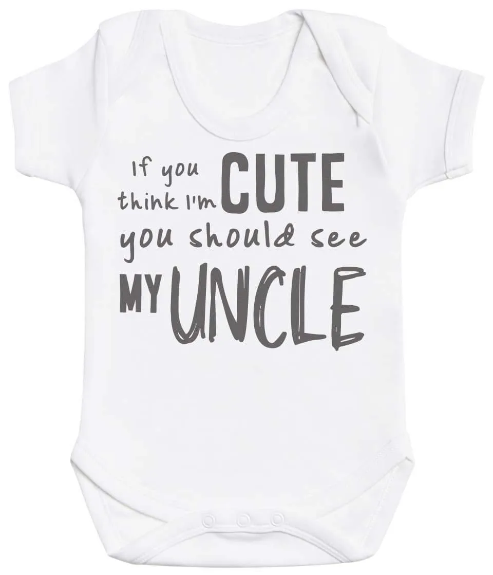 If You Think I'm Cute You Should See My Uncle - Baby Bodysuit